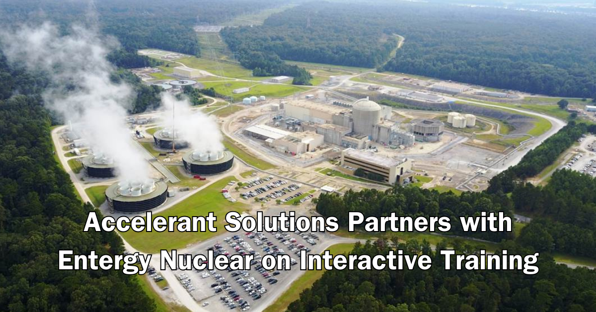 Accelerant Solutions Partners with Entergy Nuclear on Interactive Training word on text in front of River Bend Station.